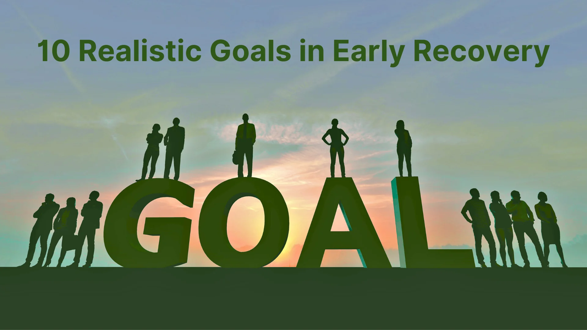 10 realistic goals in early recovery